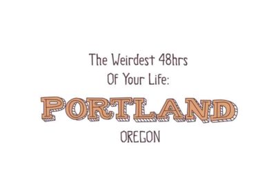 The Weirdest 48 hrs of your life: a guide to Portland Oregon